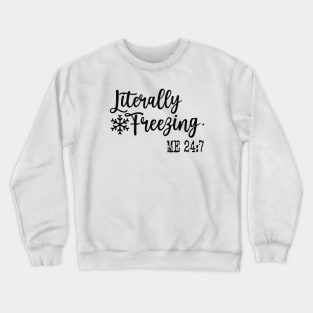 Literally Freezing 24:7  Funny Sweatshirt, Sweatshirt Gift for Her, Gift Winter Outfit Crewneck Sweatshirt